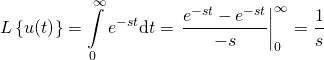 \[L\left\{ {u(t)} \right\} = \int\limits_0^\infty {{e^{ - st}}{\text{d}}t} = \left. {\frac{{{e^{ - st}} - {e^{ - st}}}}{{ - s}}} \right|_0^\infty = \frac{1}{s}\]