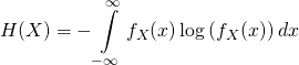 \[ H(X) = -\int\limits_{ - \infty }^\infty  {{f_X}(x)\log \left( {{f_X}(x)} \right)dx} \]