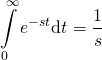 \[\int\limits_0^\infty {{e^{ - st}}{\text{d}}t} = \frac{1}{s}\]